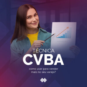 Técnica CVBA_ como usar para vender mais no seu varejo_