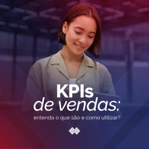 KPIs de vendas: o que são e como utilizar?