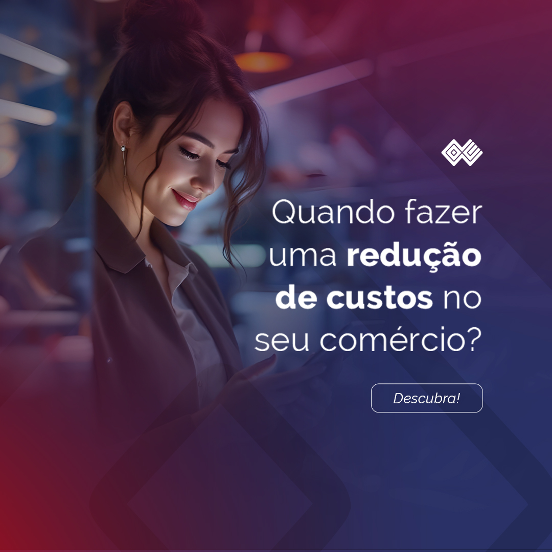 Quando fazer uma redução de custos no seu comércio?